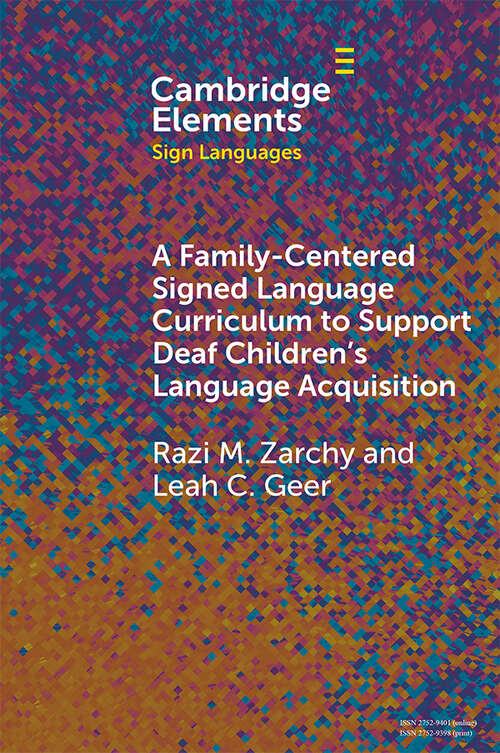 Book cover of A Family-Centered Signed Language Curriculum to Support Deaf Children's Language Acquisition (Elements in Sign Languages)
