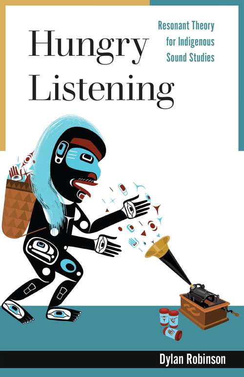 Book cover of Hungry Listening: Resonant Theory for Indigenous Sound Studies (Indigenous Americas)