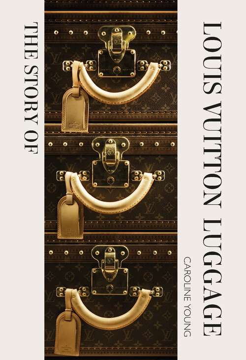 Book cover of The Story of Louis Vuitton Luggage