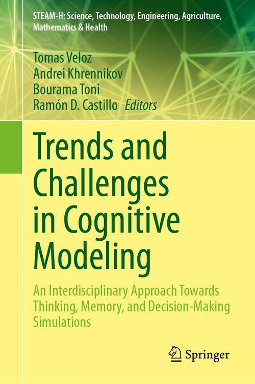 Book cover of Trends and Challenges in Cognitive Modeling: An Interdisciplinary Approach Towards Thinking, Memory, and Decision-Making Simulations (1st ed. 2023) (STEAM-H: Science, Technology, Engineering, Agriculture, Mathematics & Health)