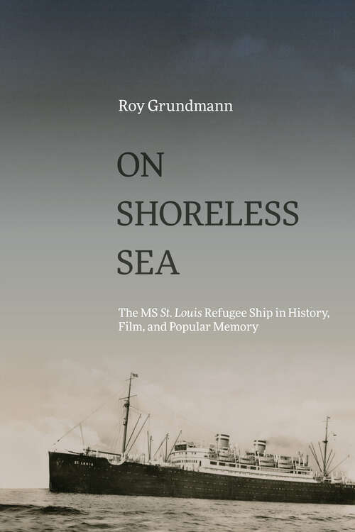 Book cover of On Shoreless Sea: The MS St. Louis Refugee Ship in History, Film, and Popular Memory (SUNY series, Horizons of Cinema)