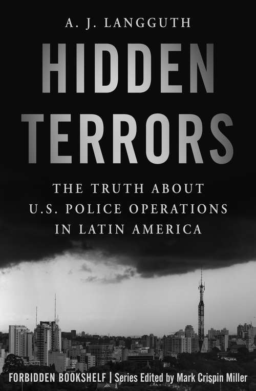 Hidden Terrors: The Truth About U.S. Police Operations in Latin America (Forbidden Bookshelf #27)