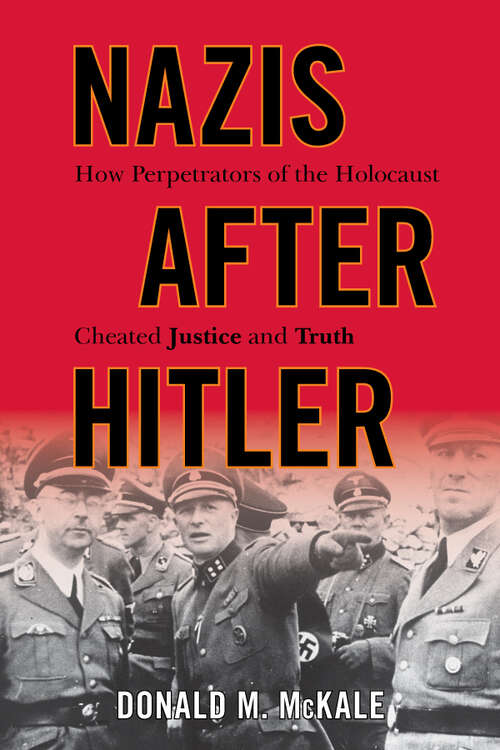 Book cover of Nazis after Hitler: How Perpetrators of the Holocaust Cheated Justice and Truth