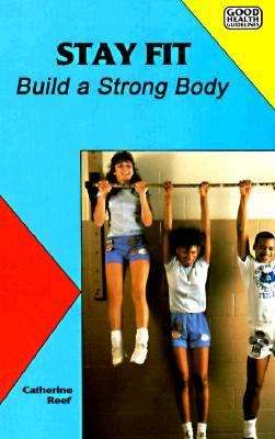 Book cover of Stay Fit: Build a Strong Body (Good Health Guidelines)