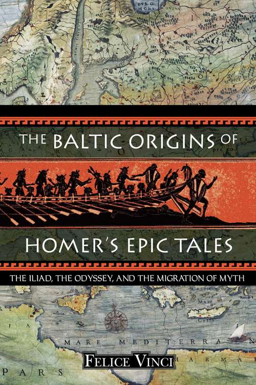 Book cover of The Baltic Origins of Homer's Epic Tales: The Iliad, the Odyssey, and the Migration of Myth