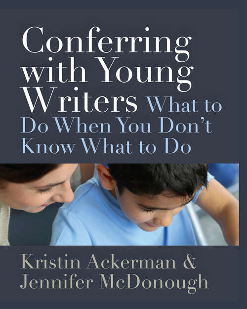 Book cover of Conferring with Young Writers: What to Do When You Don't Know What to Do