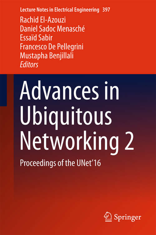 Advances in Ubiquitous Networking 2: Proceedings of the UNet’16 (Lecture Notes in Electrical Engineering #397)