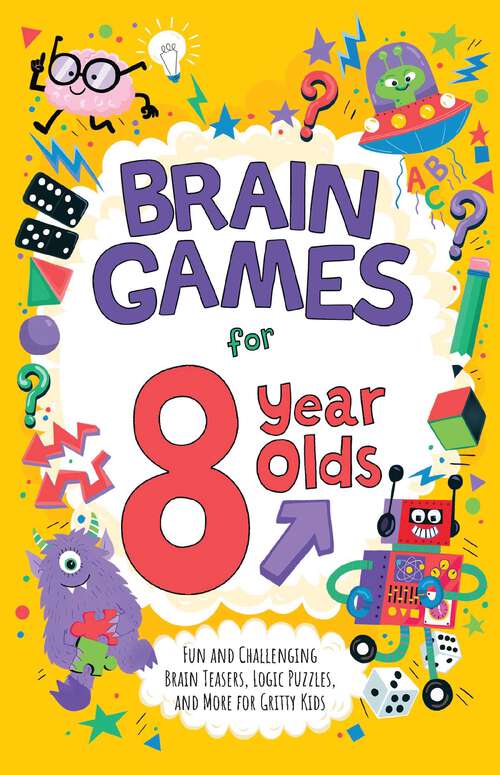 Book cover of Brain Games for 8 Year Olds: Fun and Challenging Brain Teasers, Logic Puzzles, and More for Gritty Kids