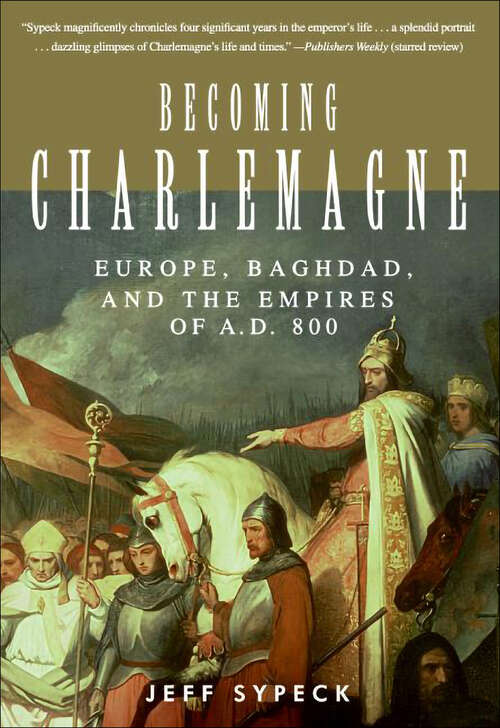 Book cover of Becoming Charlemagne: Europe, Baghdad, and the Empires of A.D. 800