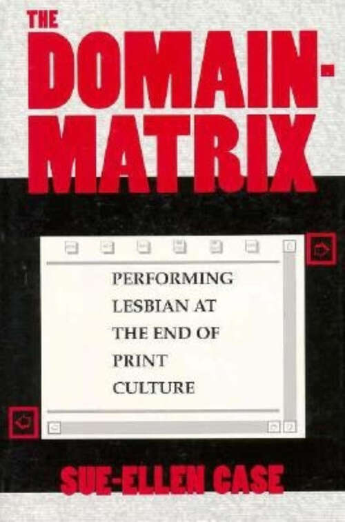 Book cover of The Domain-Matrix: Performing Lesbian at the End of Print Culture (Theories of Representation and Difference Ser.)