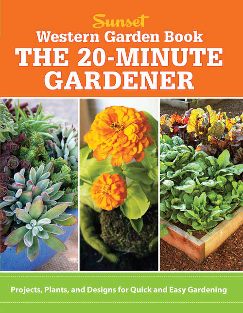 The 20 Minute Gardener: Projects, Plants and Designs for Quick & Easy Gardening