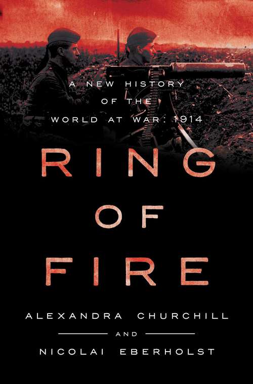 Book cover of Ring of Fire: A New History of the World at War: 1914