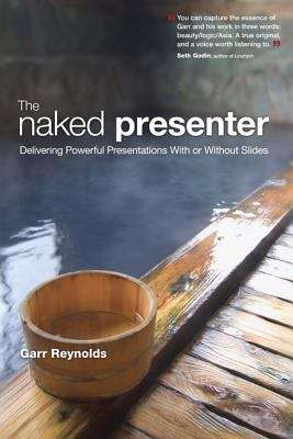 Book cover of The Naked Presenter: Delivering Powerful Presentations With or Without Slides