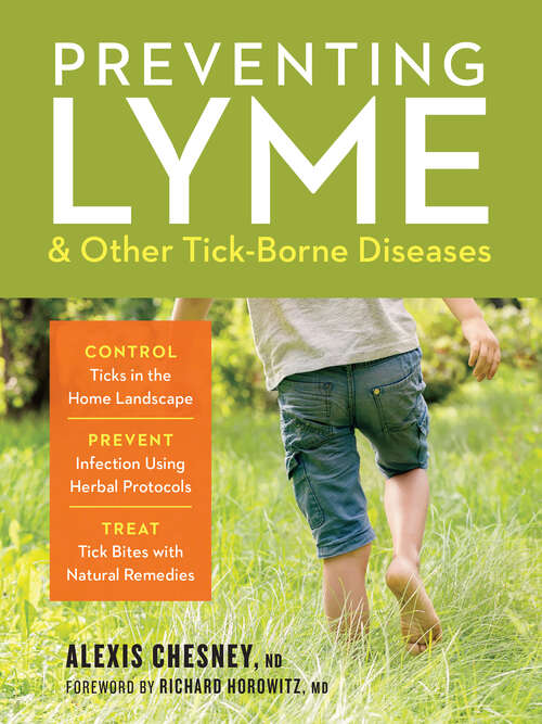 Book cover of Preventing Lyme & Other Tick-Borne Diseases: Control Ticks in the Home Landscape; Prevent Infection Using Herbal Protocols; Treat Tick Bites with Natural Remedies