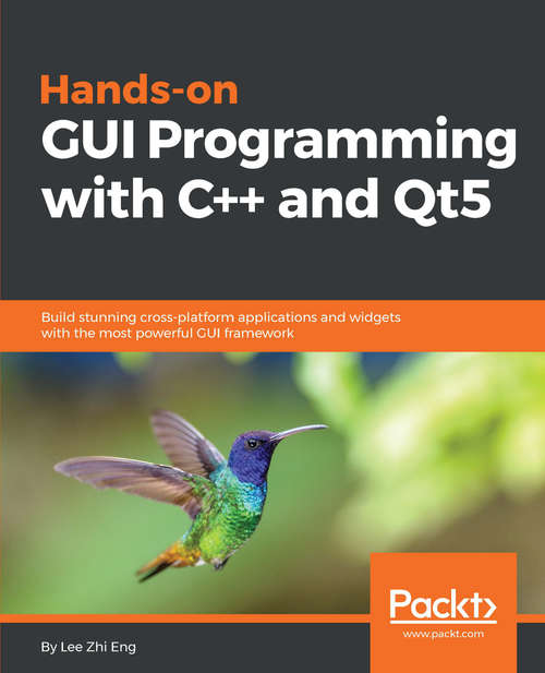Hands-On GUI Programming with C++ and Qt5: Build stunning cross-platform applications and widgets with the most powerful GUI framework