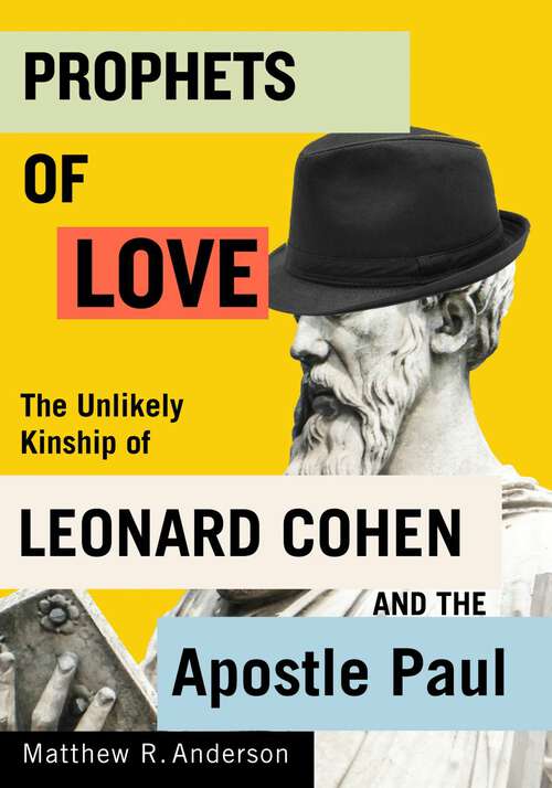 Book cover of Prophets of Love: The Unlikely Kinship of Leonard Cohen and the Apostle Paul (Advancing Studies in Religion #15)