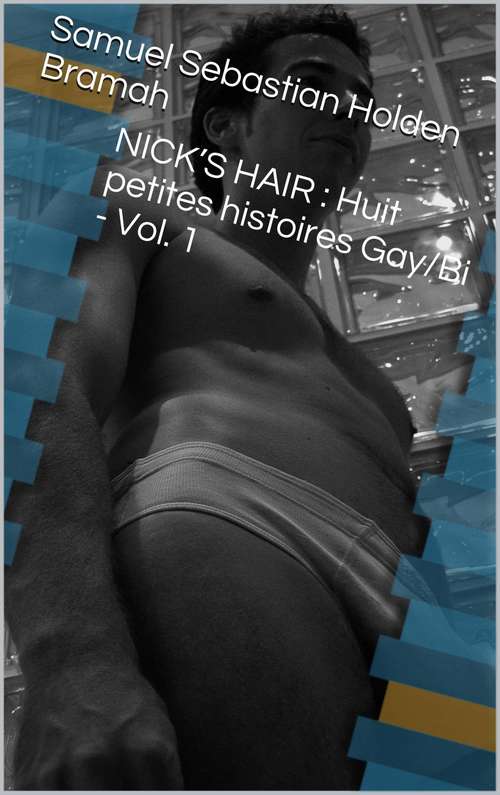 Book cover of Nick’S Hair: Huit Petites Histoires Gay/bi - Vol. 1