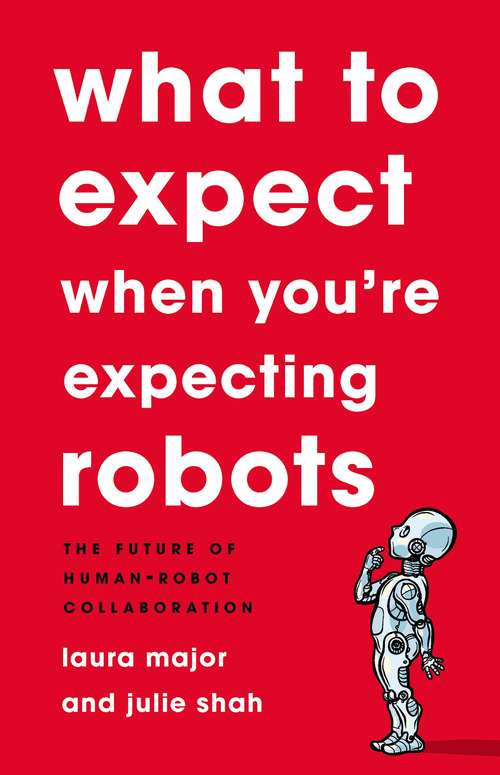 What To Expect When You're Expecting Robots: The Future of Human-Robot Collaboration