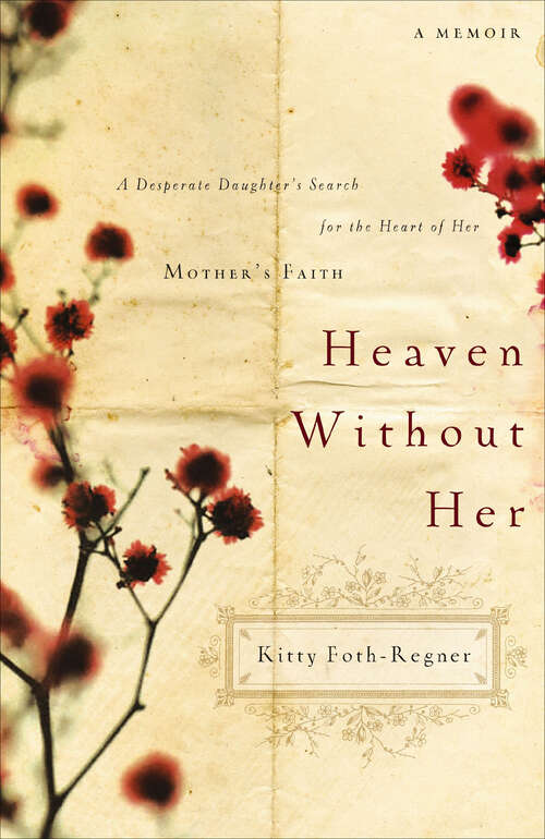 Book cover of Heaven Without Her: A Desperate Daughter's Search for the Heart of Her Mother's Faith: A Memoir