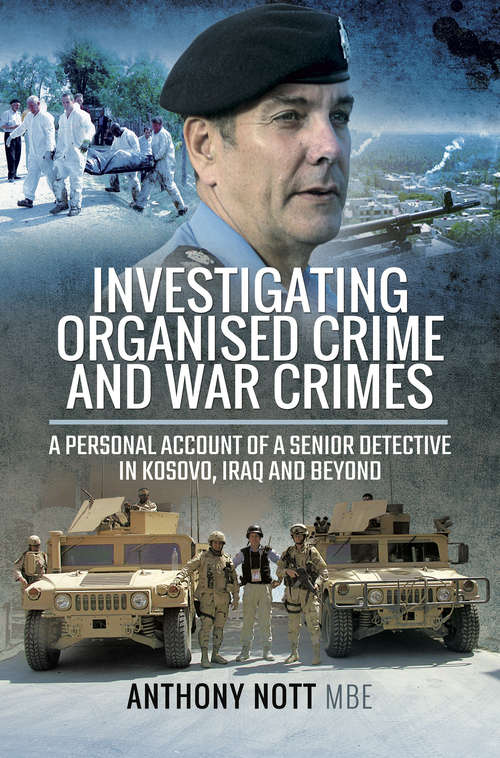 Investigating Organised Crime and War Crimes: A Personal Account of a Senior Detective in Kosovo, Iraq and Beyond