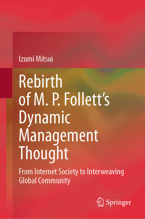 Book cover of Rebirth of M. P. Follett’s Dynamic Management Thought: From Internet Society to Interweaving Global Community