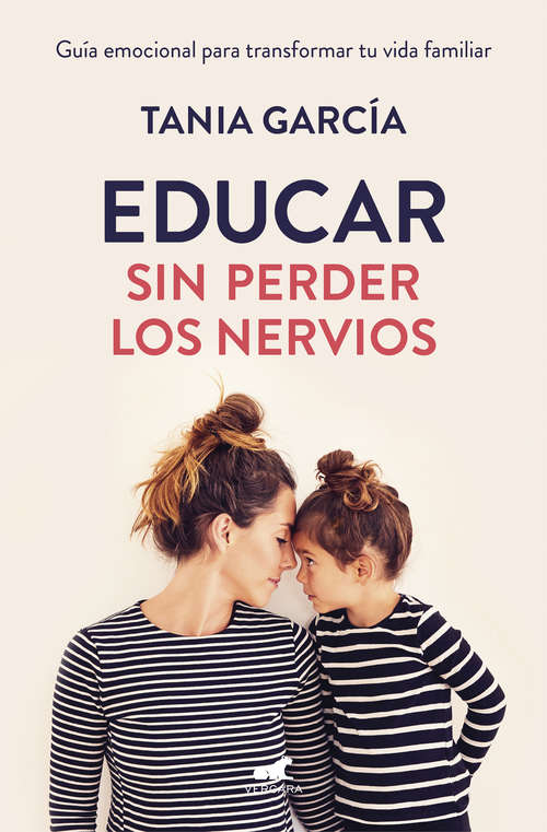 Book cover of Educar sin perder los nervios: Guía emocional para transformar tu vida familiar