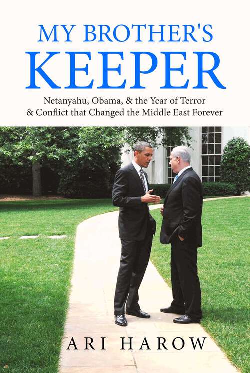 Book cover of My Brother's Keeper: Netanyahu, Obama, & the Year of Terror & Conflict that Changed the Middle East Forever