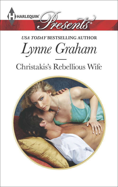 Book cover of Christakis's Rebellious Wife: Christakis's Rebellious Wife At No Man's Command Bound By The Italian's Contract The Ultimate Playboy (The Legacies of Powerful Men #2)
