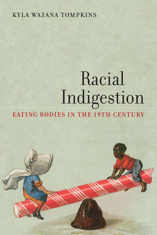 Book cover of Racial Indigestion: Eating Bodies in the 19th Century (America and the Long 19th Century #5)