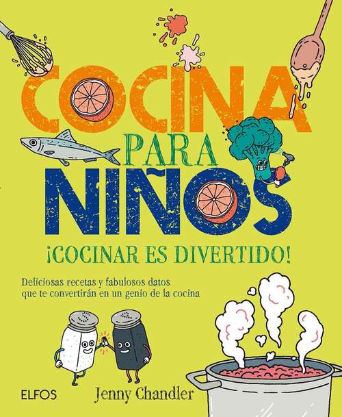 Book cover of Cocina para niños: ¡cocinar Es Divertido! Deliciosas Recetas Y Fabulosos Datos Que Te Convertirán En Un Genio De La Cocina