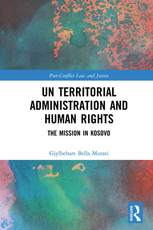 Book cover of UN Territorial Administration and Human Rights: The Mission in Kosovo (Post-Conflict Law and Justice)
