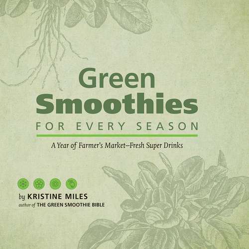 Book cover of Green Smoothies for Every Season: A Year of Farmers Market?Fresh Super Drinks