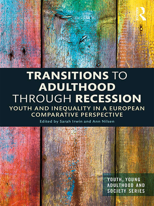 Transitions to Adulthood Through Recession: Youth and Inequality in a European Comparative Perspective (Youth, Young Adulthood and Society)