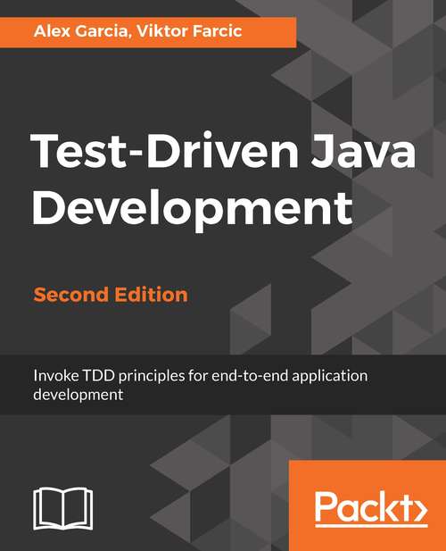 Book cover of Test-Driven Java Development, Second Edition: Invoke TDD principles for end-to-end application development, 2nd Edition