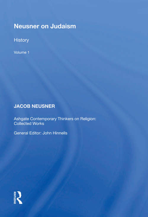 Neusner on Judaism: Volume 1: History (Ashgate Contemporary Thinkers On Religion: Collected Works Ser. #Volume 1)