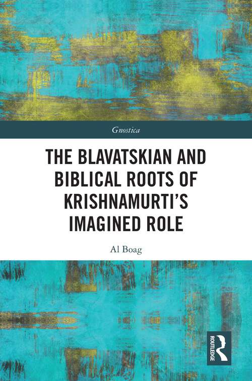 Book cover of The Blavatskian and Biblical Roots of Krishnamurti’s Imagined Role (1) (Gnostica)