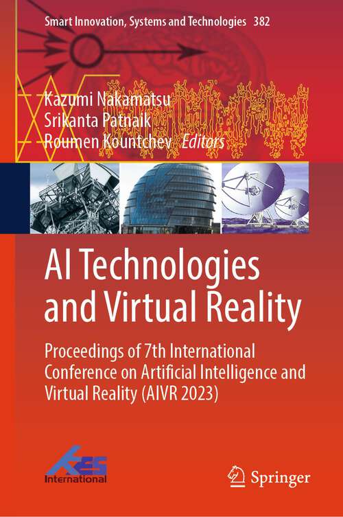Book cover of AI Technologies and Virtual Reality: Proceedings of 7th International Conference on Artificial Intelligence and Virtual Reality (AIVR 2023) (2024) (Smart Innovation, Systems and Technologies #382)