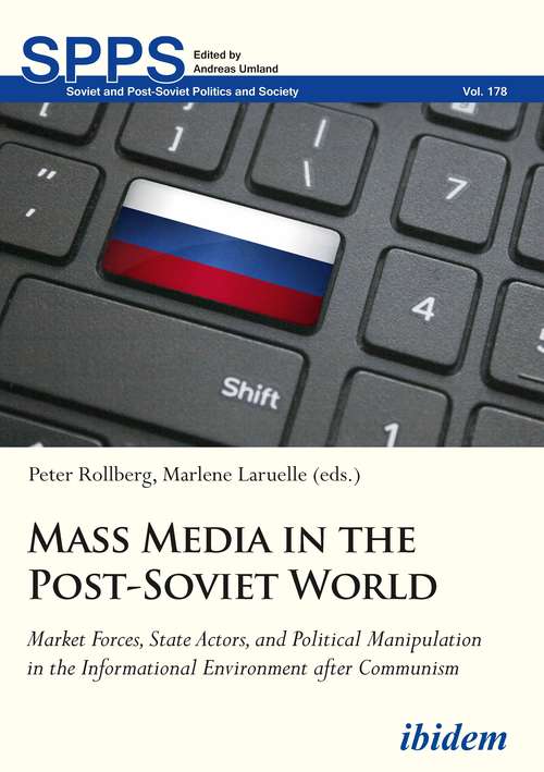 Book cover of Mass Media in the Post-Soviet World: Market Forces, State Actors, and Political Manipulation in the Informational Environment after Communism (Soviet and Post-Soviet Politics and Society #178)