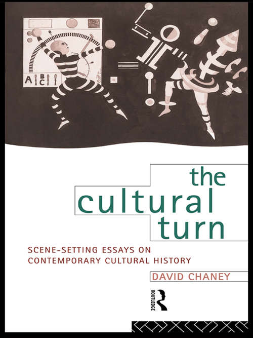 The Cultural Turn: Scene Setting Essays on Contemporary Cultural History