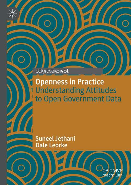 Book cover of Openness in Practice: Understanding Attitudes to Open Government Data (1st ed. 2021)