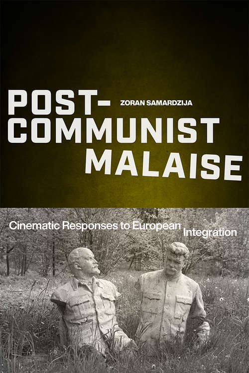Book cover of Post-Communist Malaise: Cinematic Responses to European Integration (Media Matters)