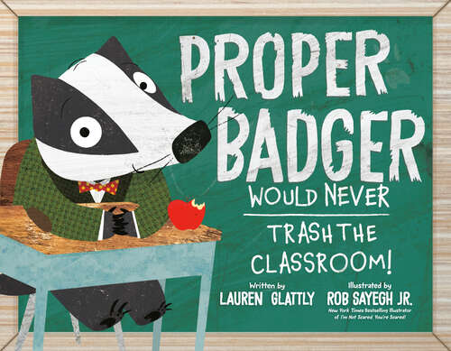 Book cover of Proper Badger Would Never Trash the Classroom!