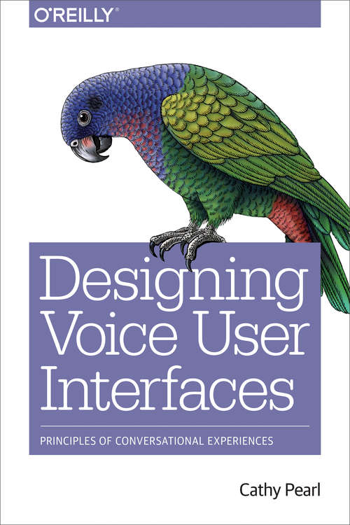 Book cover of Designing Voice User Interfaces: Principles of Conversational Experiences