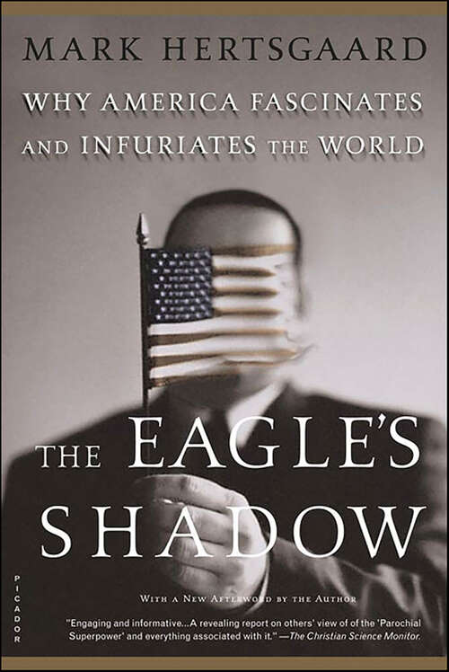 Book cover of The Eagle's Shadow: Why America Fascinates and Infuriates the World