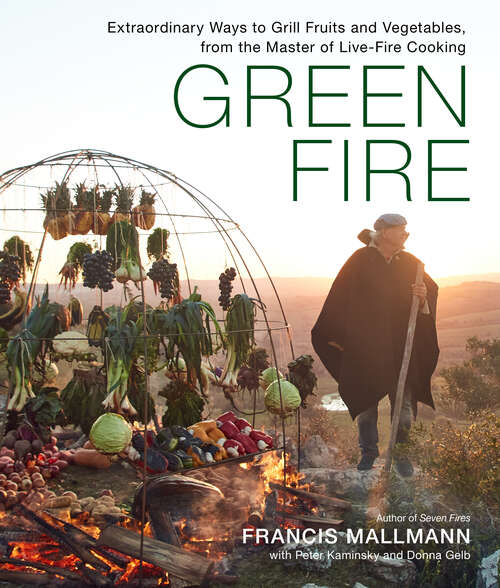 Book cover of Green Fire: Extraordinary Ways to Grill Fruits and Vegetables, from the Master of Live-Fire Cooking
