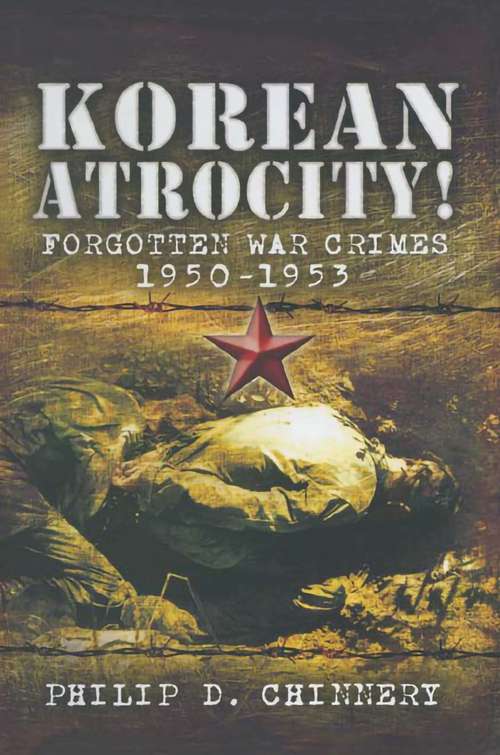 Book cover of Korean Atrocity!: Forgotten War Crimes 1950–1953
