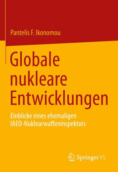Book cover of Globale nukleare Entwicklungen: Einblicke eines ehemaligen IAEO- Nuklearwaffeninspektors (1. Aufl. 2022)
