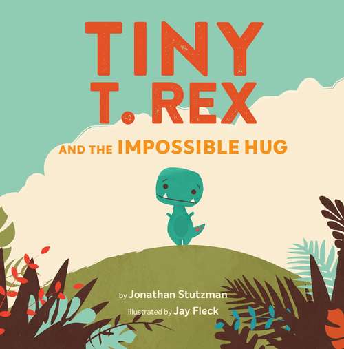 Book cover of Tiny T. Rex and the Impossible Hug (Tiny T Rex Ser.)