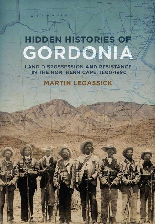 Book cover of Hidden Histories of Gordonia: Land dispossession and resistance in the Northern Cape, 1800–1990