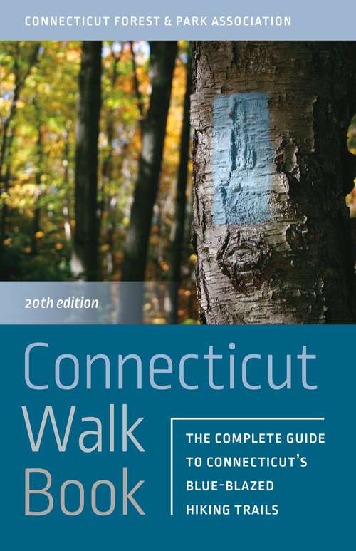 Book cover of Connecticut Walk Book: The Complete Guide to Connecticut’s Blue-Blazed Hiking Trails